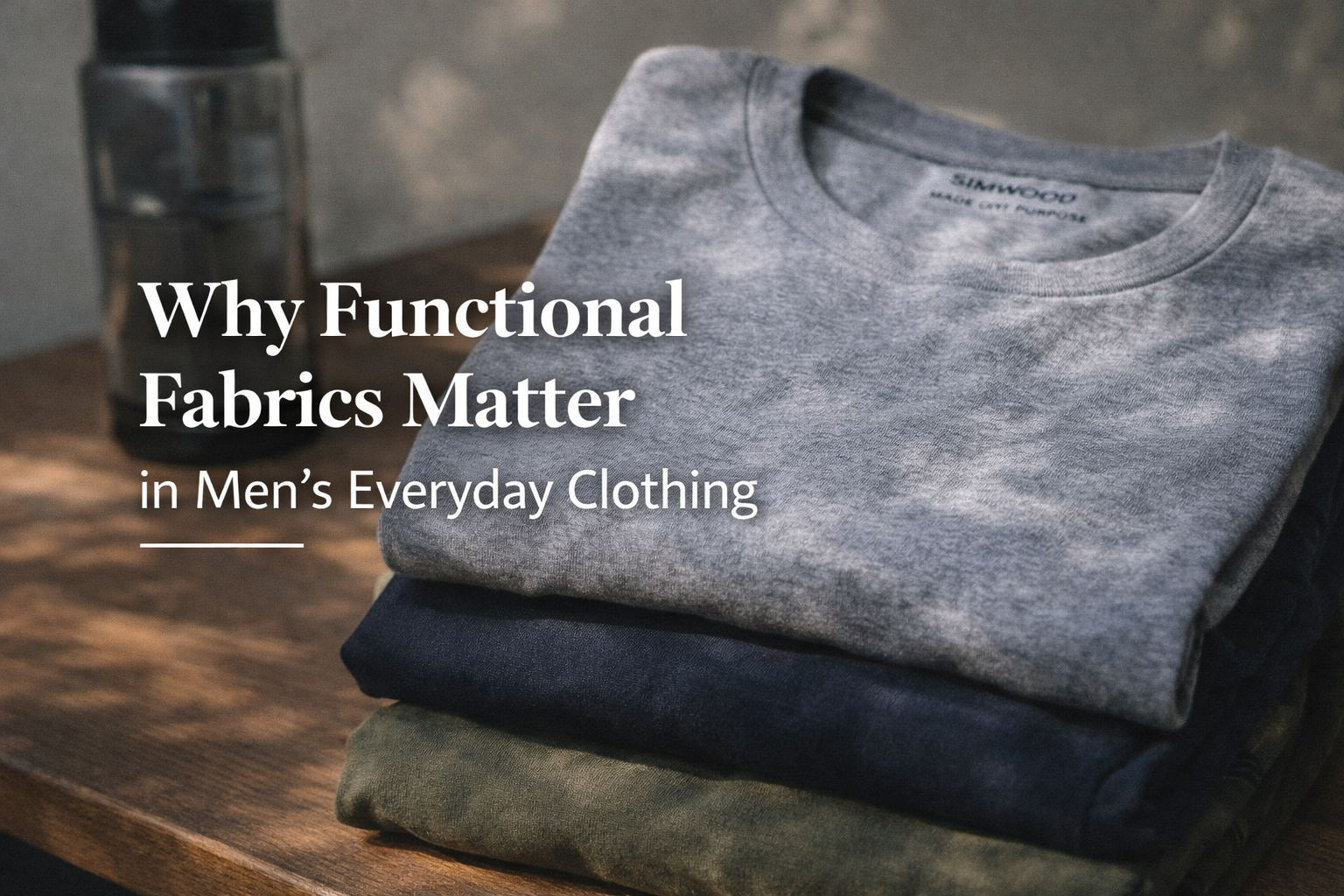 Why Functional Fabrics Matter in Men’s Everyday Clothing